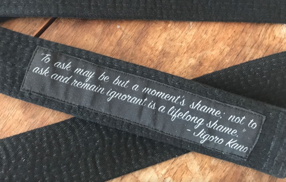 To ask may be but a moment's shame, not to ask and remain ignorant is a lifelong shame.